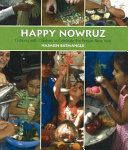 Happy Nowruz : cooking with children to celebrate the Persian New Year /