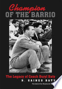 Champions of the barrio : the legacy of Coach Buryl Baty /