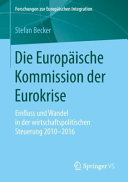 Die Europäische Kommission der Eurokrise : Einfluss und Wandel in der wirtschaftspolitischen Steuerung 2010-2016 /