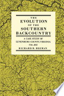 The evolution of the southern backcountry : a case study of Lunenburg County, Virginia, 1746-1832 /