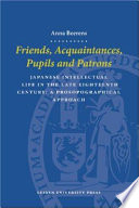 Friends, acquaintances, pupils, and patrons : Japanese intellectual life in the late eighteenth century : a prosopographical approach /