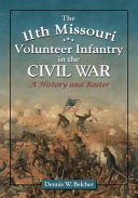 The 11th Missouri Volunteer Infantry in the Civil War : a history and roster /