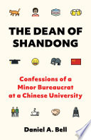 The dean of Shandong : confessions of a minor bureaucrat at a Chinese university /