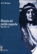 Historia del pueblo mapuche : siglo XIX y XX /
