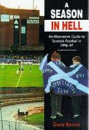 A season in hell : the soccerati's state-of-the-nation fin-de siècle guide to Scottish football league grounds /