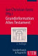 Grundinformation Altes Testament : eine Einführung in Literatur, Religion und Geschichte des Alten Testaments /