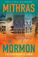 Mythras to Mormon : a religious history of london /