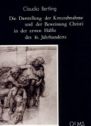Die Darstellung der Kreuzabnahme und der Beweinung Christi in der ersten Hälfte der 16. Jahrhunderts : ein Beitrag zum florentinischen Andachtsbild /