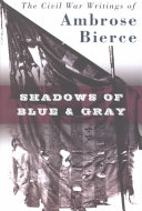Shadows of blue and gray : the Civil War writings of Ambrose Bierce /