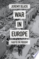 War in Europe : 1450 to the present /