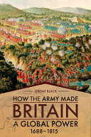 How the Army made Britain a global power, 1688--1815 /