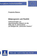 Bildprogramm und Realität : Untersuchungen zur oberrheinischen Malerei um die Mitte des 15. Jahrhunderts am Beispiel der "Karlsruher Passion" /