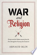 War and religion : Europe and the Mediterranean from the first through the twenty-first century /