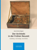 Der Architekt in der Frühen Neuzeit : Ausbildung - Karrierewege - Berufsfelder /