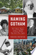 Naming Gotham : the villains, rogues & heroes behind New York's place names /