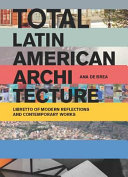 Total Latin American architecture : libretto of modern reflections and contemporary works /