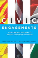 Civic engagements : the citizenship practices of Indian and Vietnamese immigrants /