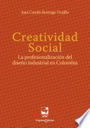 Creatividad social : la profesionalización del diseño industrial en Colombia /