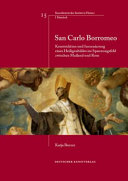 San Carlo Borromeo : Konstruktion und Inszenierung eines Heiligenbildes im Spannungsfeld zwischen Mailand und Rom /