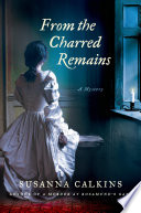 From the charred remains : a mystery /