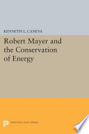 Robert Mayer and the Conservation of Energy /