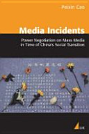 Media incidents : power negotiation on mass media in time of China's social transition /