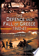 The defence and fall of Greece 1940-1941 /