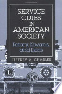 Service clubs in American society : Rotary, Kiwanis, and Lions /