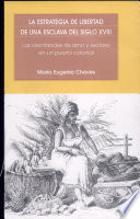 La estrategia de libertad de una esclava del siglo XVIII : las identidades de amo y esclavo en un puerto colonial /