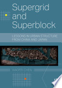 SUPERGRID AND SUPERBLOCK lessons in urban structure from china and japan