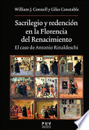 Sacrilegio y redención en la Florencia del Renacimiento : el caso de Antonio Rinaldeschi /