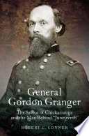 General Gordon Granger : the savior of Chickamauga and the man behind "Juneteenth" /