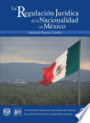 La regulación jurídica de la nacionalidad en México /