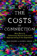 The costs of connection : how data is colonizing human life and appropriating it for capitalism /