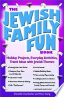 The Jewish family fun book : holiday projects, everyday activities and travel ideas with Jewish themes /
