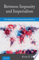Between impunity and imperialism : the regulation of transnational bribery /