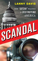 Scandal : how "gotcha" politics is destroying America /