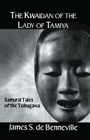 The kwaidan of the Lady of Tamiya : samurai tales of the Tokugawa /