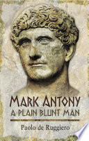 Mark Antony : a Plain Blunt Man