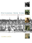 Picturing New York : the city from its beginnings to the present /