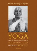 Health, healing, and beyond yoga and the living tradition of Krishnamacharya /