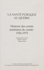 La santé publique au Québec : histoire des unités sanitaires de comté : 1926-1975 /