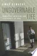 Ungovernable Life : Mandatory Medicine and Statecraft in Iraq /