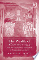 The wealth of communities : war, resources and cooperation in Renaissance Lombardy /