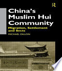 China's Muslim Hui community : migration, settlement and sects /