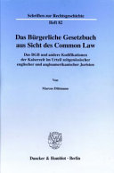 Das Bürgerliche Gesetzbuch aus Sicht des Common Law : das BGB und andere Kodifikationen der Kaiserzeit im Urteil zeitgenössischer englischer und angloamerikanischer Juristen /
