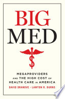 Big med : megaproviders and the high cost of health care in America /