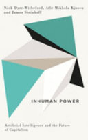 Inhuman power : artificial intelligence and the future of capitalism /