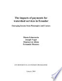 The impacts of payments for watershed services in Ecuador : emerging lessons from Pimampiro and Cuenca /