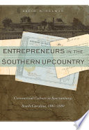 Entrepreneurs in the southern upcountry : commercial culture in Spartanburg, South Carolina, 1845-1880 /